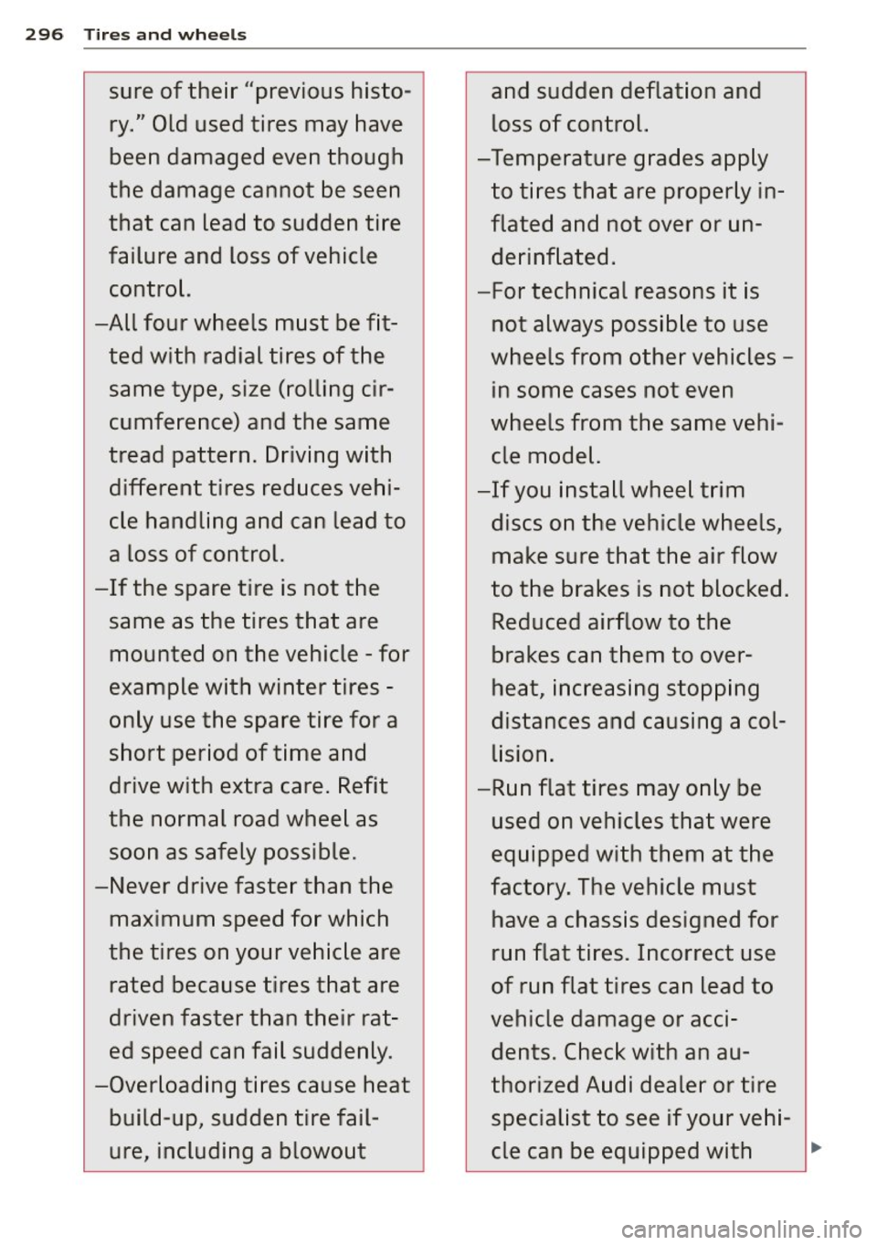 AUDI Q7 2015 Owner´s Manual 296 Tires and wheels
sure of their "previous histo-
and sudden deflation and
ry." Old used tires may have loss of control.
been damaged even though -Temperature grades apply
the AUDI Q7 2015 Owner´s Manual 296 Tires and wheels
sure of their "previous histo-
and sudden deflation and
ry." Old used tires may have loss of control.
been damaged even though -Temperature grades apply
the