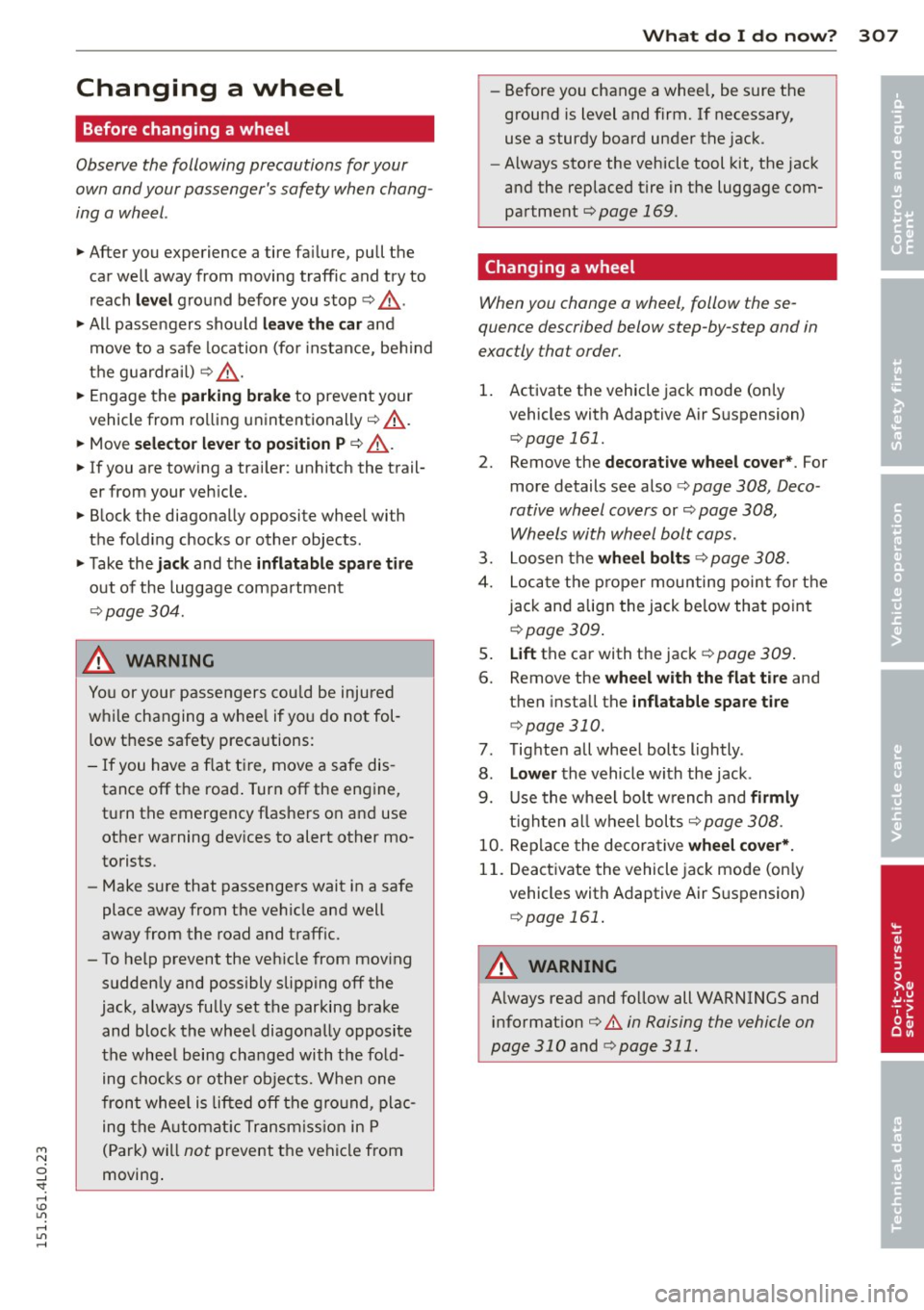 AUDI Q7 2015 Owner´s Manual M N
0 ..J
SI: ,...., \!) ..,.,
,...., ..,., ,....,
Changing a wheel
Before changing a wheel
Observe the following precautions for your
own and your passengers safety when chang
AUDI Q7 2015 Owner´s Manual M N
0 ..J
SI: ,...., \!) ..,.,
,...., ..,., ,....,
Changing a wheel
Before changing a wheel
Observe the following precautions for your
own and your passengers safety when chang