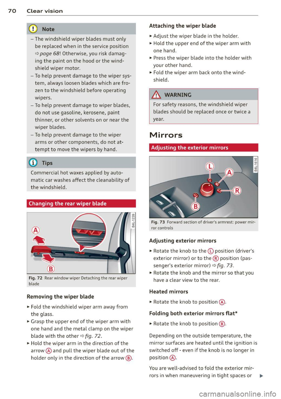 AUDI Q7 2015 Owner´s Manual 70 Clear vis ion
(D Note
- The w indshield wiper blades must on ly
b e replaced when in the service position
c:;, page 68! Otherwise, yo u risk damag
i ng t he pa int on the hood o AUDI Q7 2015 Owner´s Manual 70 Clear vis ion
(D Note
- The w indshield wiper blades must on ly
b e replaced when in the service position
c:;, page 68! Otherwise, yo u risk damag
i ng t he pa int on the hood o