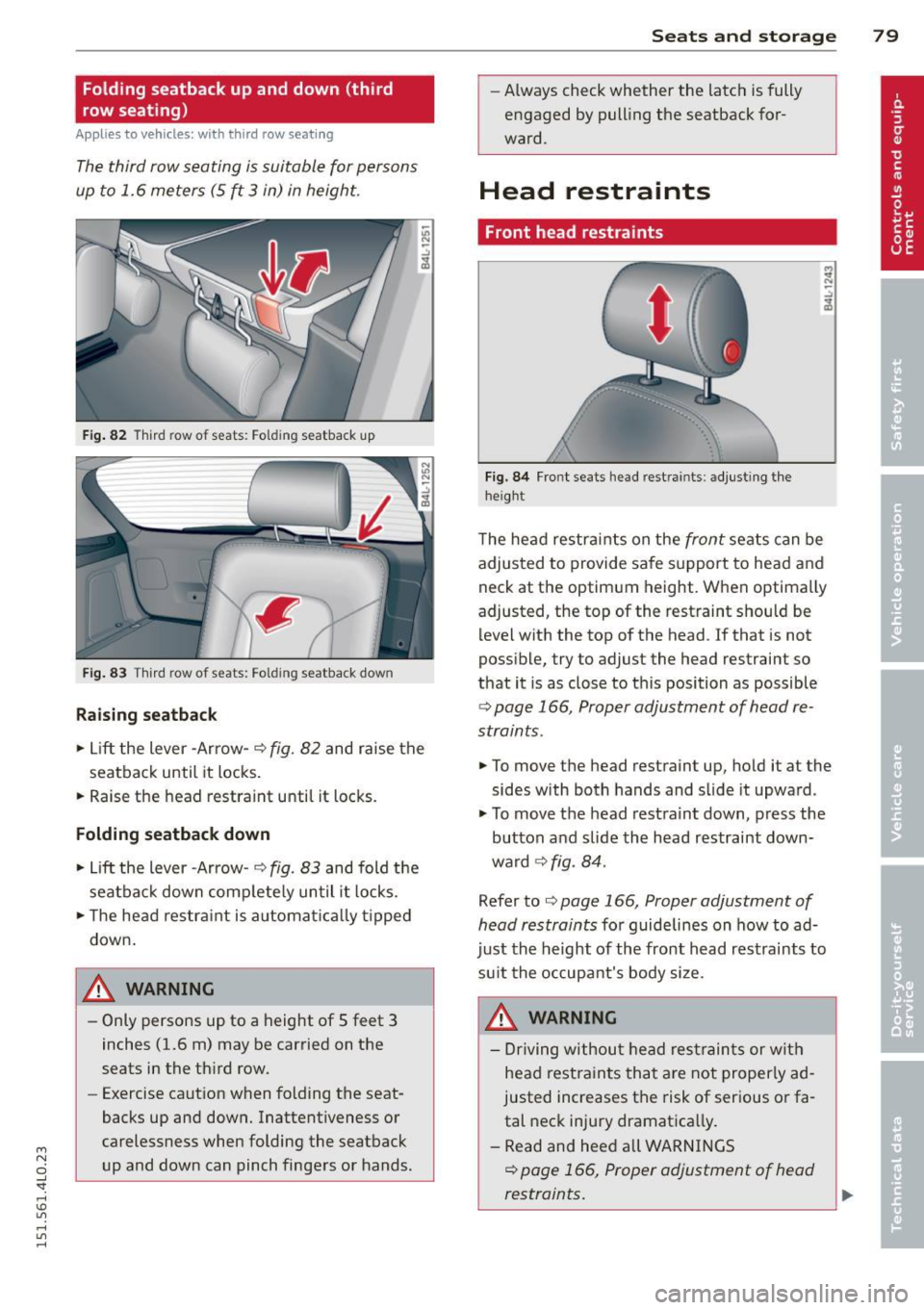 AUDI Q7 2015 Owner´s Manual M
" 0 ..J
"". rl I.O
" rl
" rl
Folding seatback up and down (third
row seating)
Applies to vehicles: with third row seatin g
The third row seating is suitable for persons
up to AUDI Q7 2015 Owner´s Manual M
" 0 ..J
"". rl I.O
" rl
" rl
Folding seatback up and down (third
row seating)
Applies to vehicles: with third row seatin g
The third row seating is suitable for persons
up to