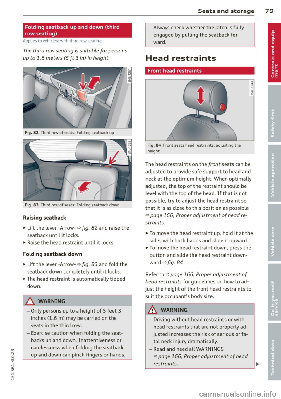 AUDI Q7 2015  Owner´s Manual M 
" 0 ..J 
"". rl I.O 
" rl 
" rl 
Folding  seatback  up  and down  (third 
row seating) 
Applies to  vehicles: with  third  row seatin g 
The third  row seating  is suitable  for persons 
up  to 