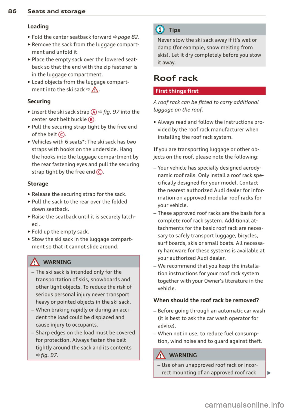 AUDI Q7 2015 Owner´s Manual 86 Seats and stor age
Loading
.. Fold the center seatback fo rward r::!> page 82 .
.. Remove the sack from the luggage compart-
ment and unfold it .
.. Place the empty sack o AUDI Q7 2015 Owner´s Manual 86 Seats and stor age
Loading
.. Fold the center seatback fo rward r::!> page 82 .
.. Remove the sack from the luggage compart-
ment and unfold it .
.. Place the empty sack o