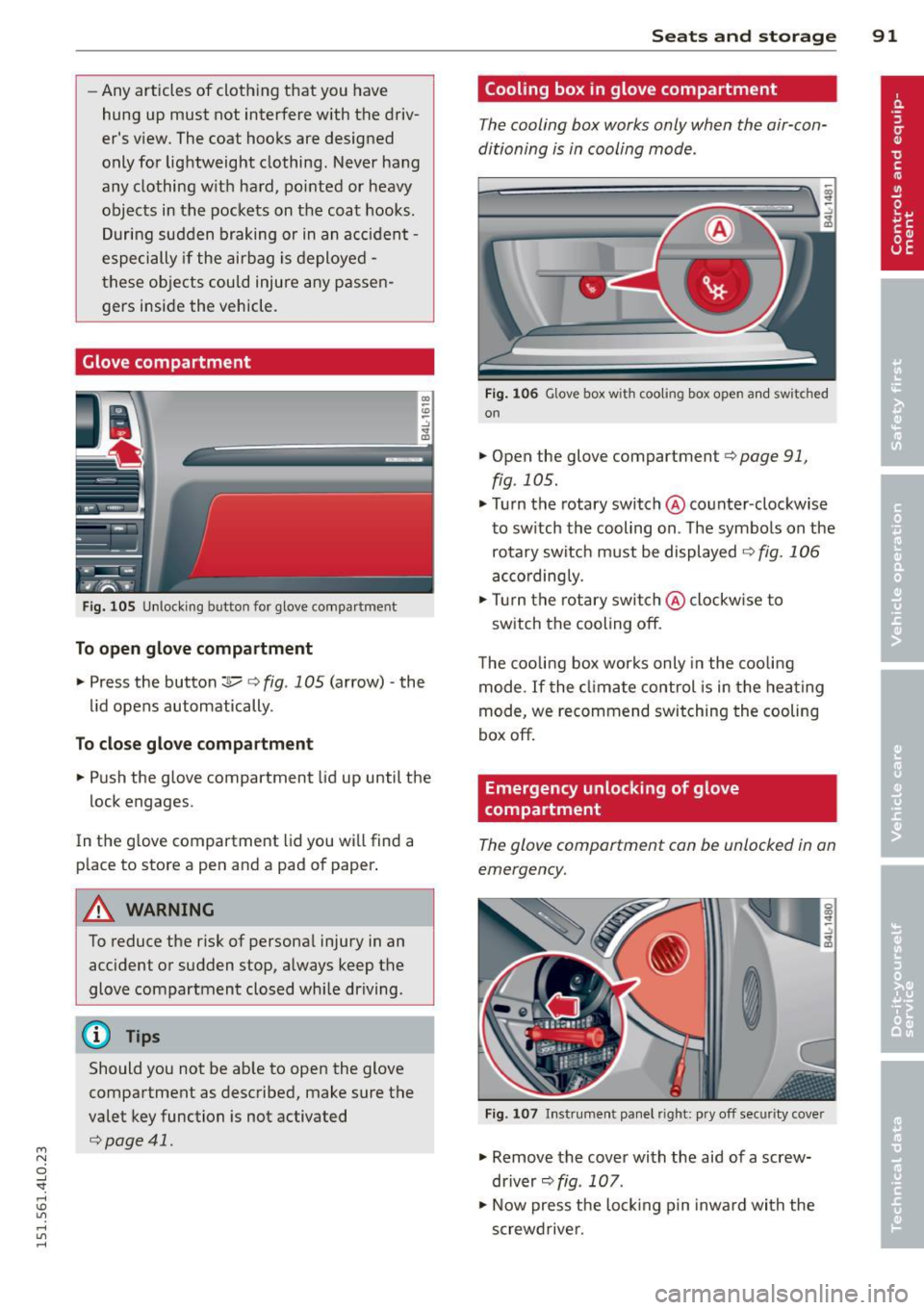 AUDI Q7 2015 Owner´s Manual M
" 0 _,
"". rl I.O
" rl
" rl
-Any articles of cloth ing that you have
hung up must not interfere with the driv
ers view. The coat hooks are designed
only for lightweig AUDI Q7 2015 Owner´s Manual M
" 0 _,
"". rl I.O
" rl
" rl
-Any articles of cloth ing that you have
hung up must not interfere with the driv
ers view. The coat hooks are designed
only for lightweig
