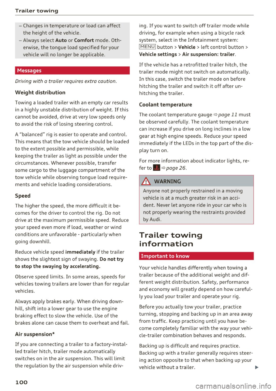 AUDI Q7 2017 Owner´s Manual Trailer towing
- Changes in temperature or load can affect
the height of the vehicle .
- Always se lect
Auto or Comfort mode. Ot h
erwise, the tongue load specified for your
AUDI Q7 2017 Owner´s Manual Trailer towing
- Changes in temperature or load can affect
the height of the vehicle .
- Always se lect
Auto or Comfort mode. Ot h
erwise, the tongue load specified for your