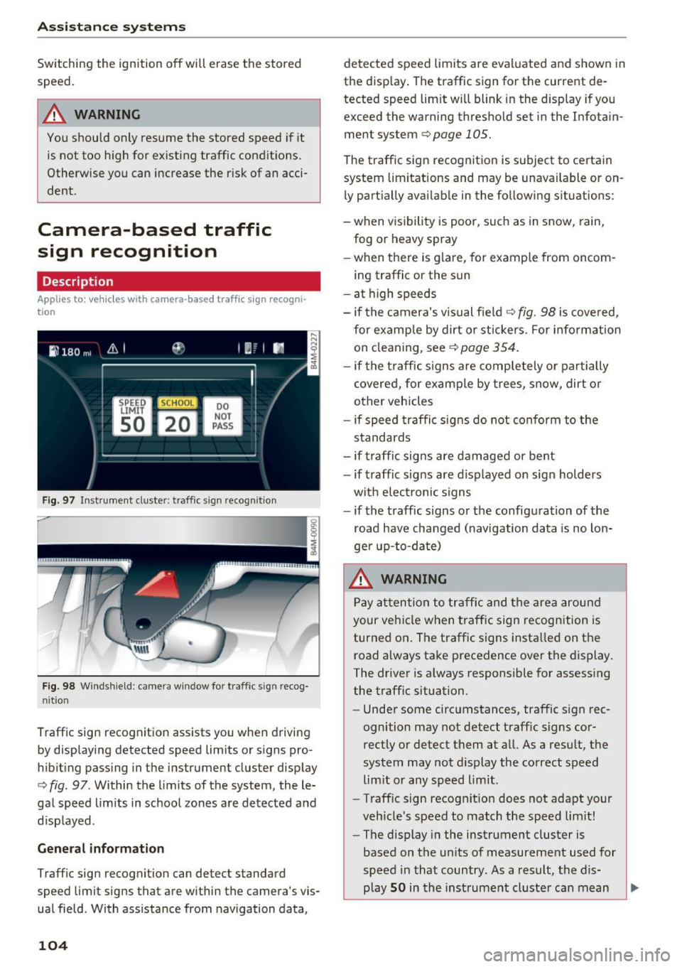 AUDI Q7 2017 Owner´s Manual Assistance systems
Switching the ignition off will erase the stored
speed.
A WARNING
You should only resume the stored speed if it
is not too high for existing traffic cond it AUDI Q7 2017 Owner´s Manual Assistance systems
Switching the ignition off will erase the stored
speed.
A WARNING
You should only resume the stored speed if it
is not too high for existing traffic cond it