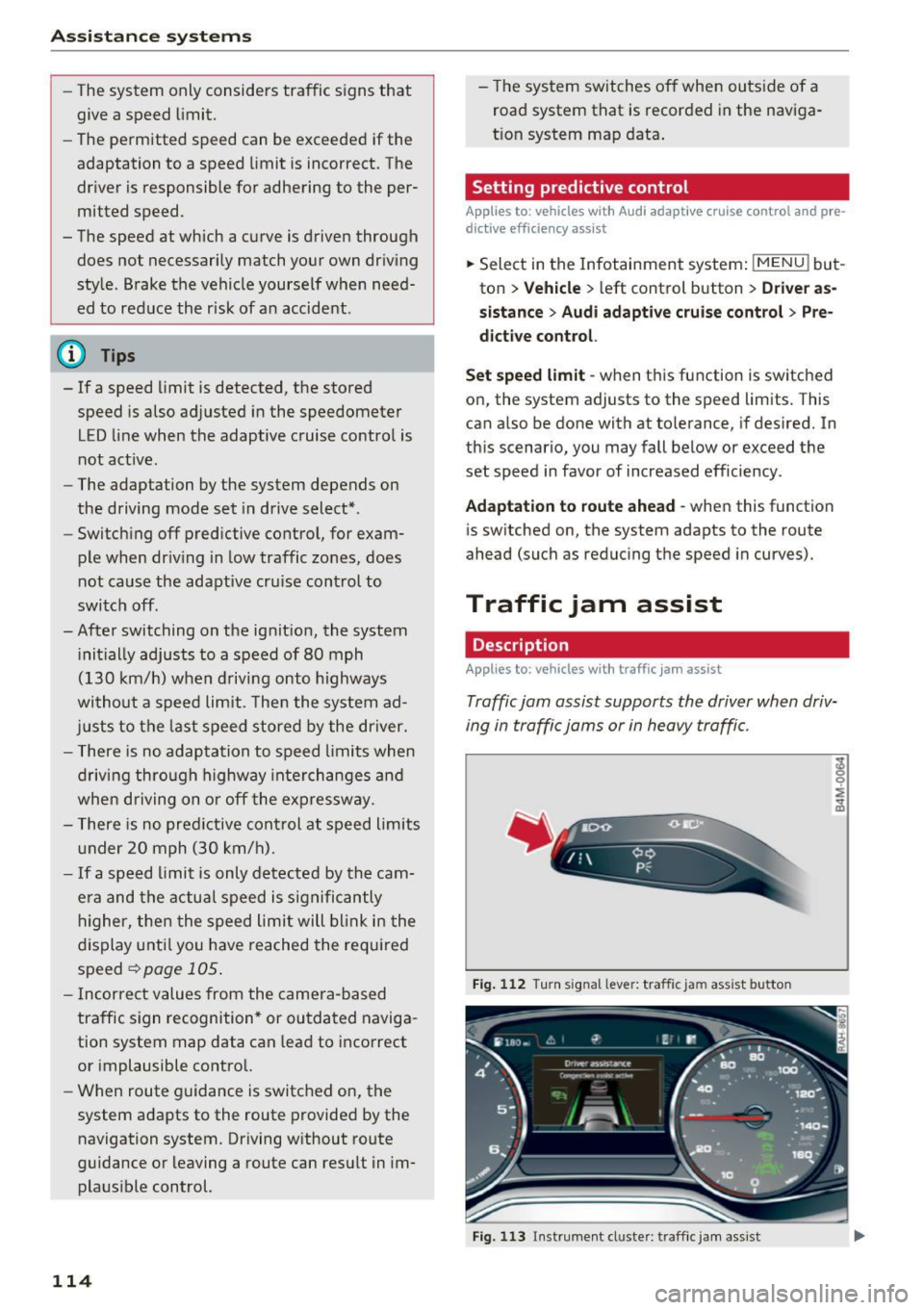 AUDI Q7 2017 Owner´s Manual Ass is tance sy stems
- The system only considers traffic s igns that
give a speed limit.
- The permitted speed can be exceeded if the
adaptation to a speed limit is incorrect. The
dri AUDI Q7 2017 Owner´s Manual Ass is tance sy stems
- The system only considers traffic s igns that
give a speed limit.
- The permitted speed can be exceeded if the
adaptation to a speed limit is incorrect. The
dri