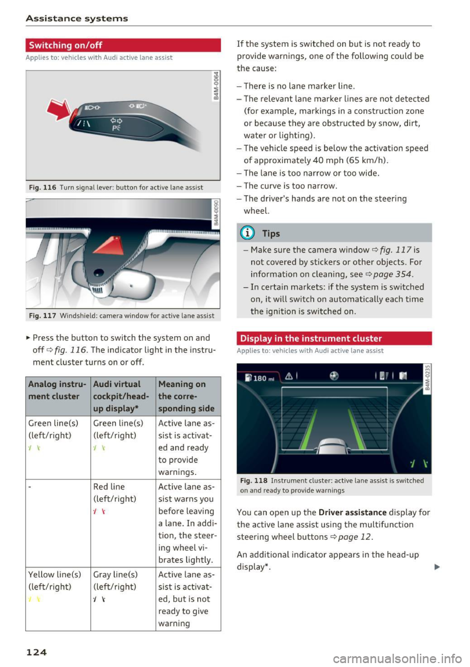 AUDI Q7 2017 Owner´s Manual Ass is tance sy stems
Switching on /off
Applies to: ve hicles w ith Audi active lane assist
Fig. 116 Turn signa l lever : button for act ive lane assist
F ig. 117 Windsh ield: camera AUDI Q7 2017 Owner´s Manual Ass is tance sy stems
Switching on /off
Applies to: ve hicles w ith Audi active lane assist
Fig. 116 Turn signa l lever : button for act ive lane assist
F ig. 117 Windsh ield: camera