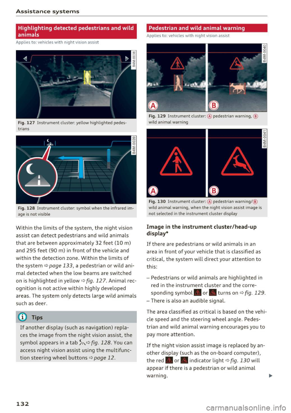 AUDI Q7 2017 Owner´s Manual Ass is tance sy stems
Highlighting detected pedestrians and wild
animals
Applies to: vehicles with night vision ass ist
F ig. 127 Instrument cluster: yellow highl ighted pedes
t AUDI Q7 2017 Owner´s Manual Ass is tance sy stems
Highlighting detected pedestrians and wild
animals
Applies to: vehicles with night vision ass ist
F ig. 127 Instrument cluster: yellow highl ighted pedes
t