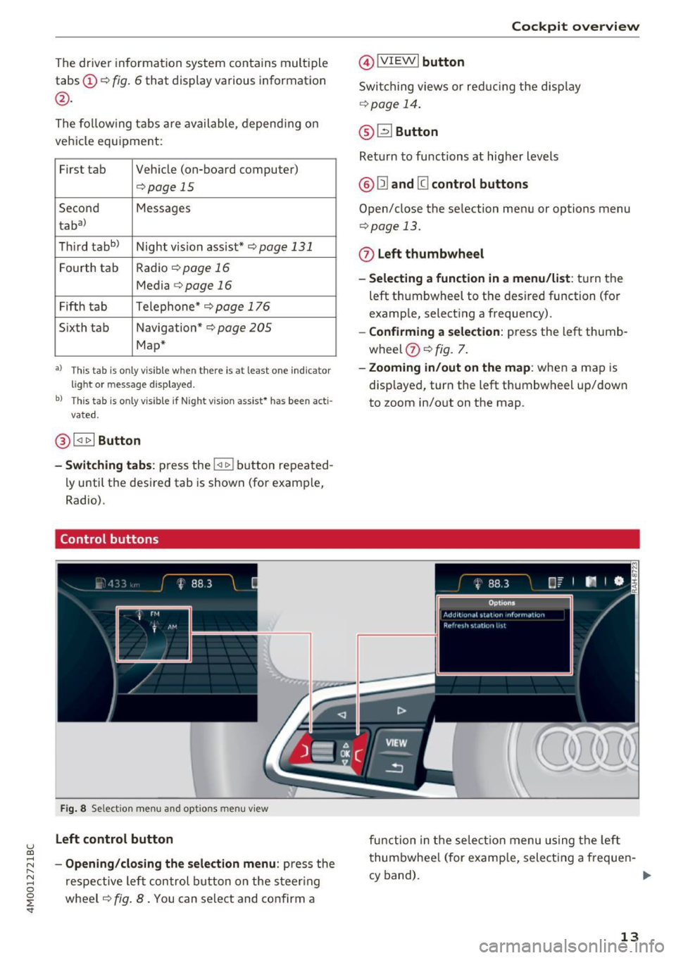 AUDI Q7 2017  Owner´s Manual u (0 
The  driver informa tion  system  contains  mult iple 
tabs © 
c:;, fig. 6 that  display  various  information 
@. 
The  fo llow ing  tab s  are  ava ilable,  depend ing  o n 
ve hicl e  equ ip