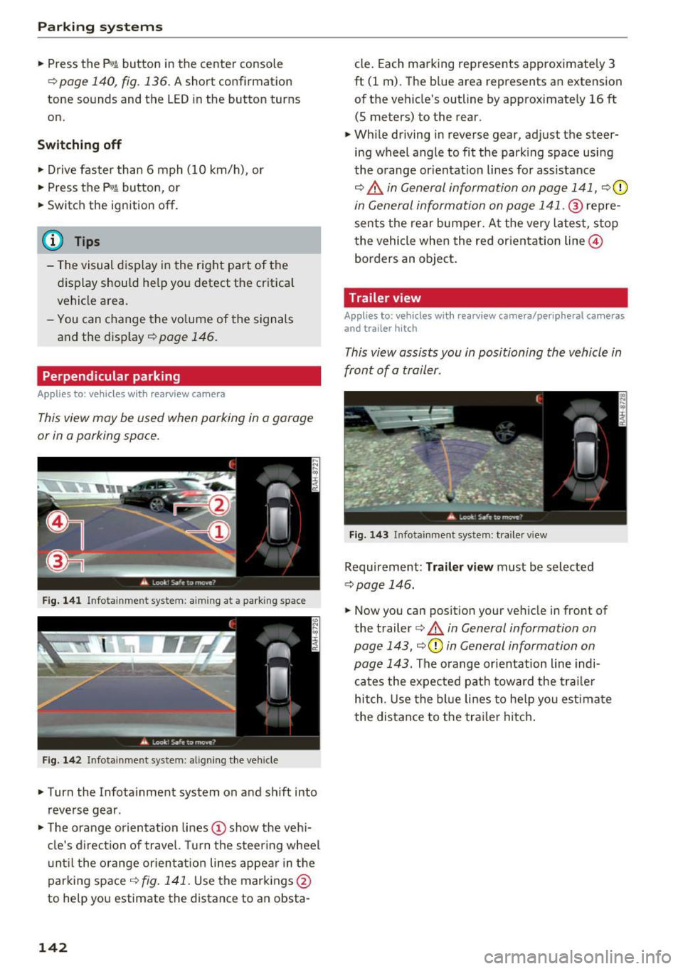 AUDI Q7 2017  Owner´s Manual Parking systems 
.,. Press  the Pw~ button  in the  center  console 
¢ page  140 , fig.  136. A  short  confirmation 
tone  sounds  and  the  LED in the  button  turns 
on. 
Switching  off 
.,.  Driv