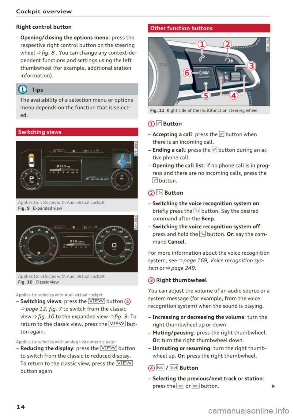 AUDI Q7 2017 Owner´s Manual Cockpit overview
Right control button
- Opening/closing the options menu :
press the
respective right control button on the steering
whee l~
fig. 8 . You can change any context-de AUDI Q7 2017 Owner´s Manual Cockpit overview
Right control button
- Opening/closing the options menu :
press the
respective right control button on the steering
whee l~
fig. 8 . You can change any context-deÂ