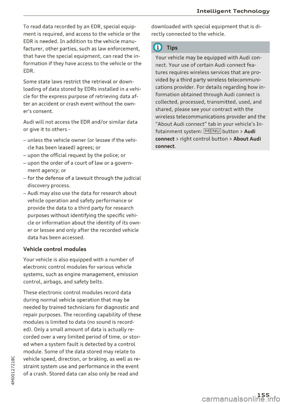 AUDI Q7 2017  Owner´s Manual To read  data  reco rded  by an EDR, specia l equip ­
ment  is required,  and  access  to  the  vehicle or the 
EDR is needed.  In add it ion to  the  veh icle man u­
facturer,  other  parties,  suc