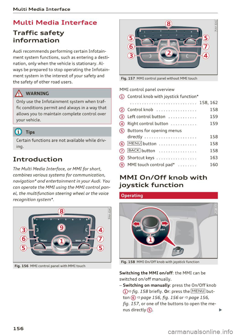 AUDI Q7 2017  Owner´s Manual Multi  Media Interface 
Multi  Media  Interface 
Traffic  safety  information 
Audi  recommends  performing  certain  Infotain­
ment  system  functions,  such  as  entering  a  desti­
nation,  only 