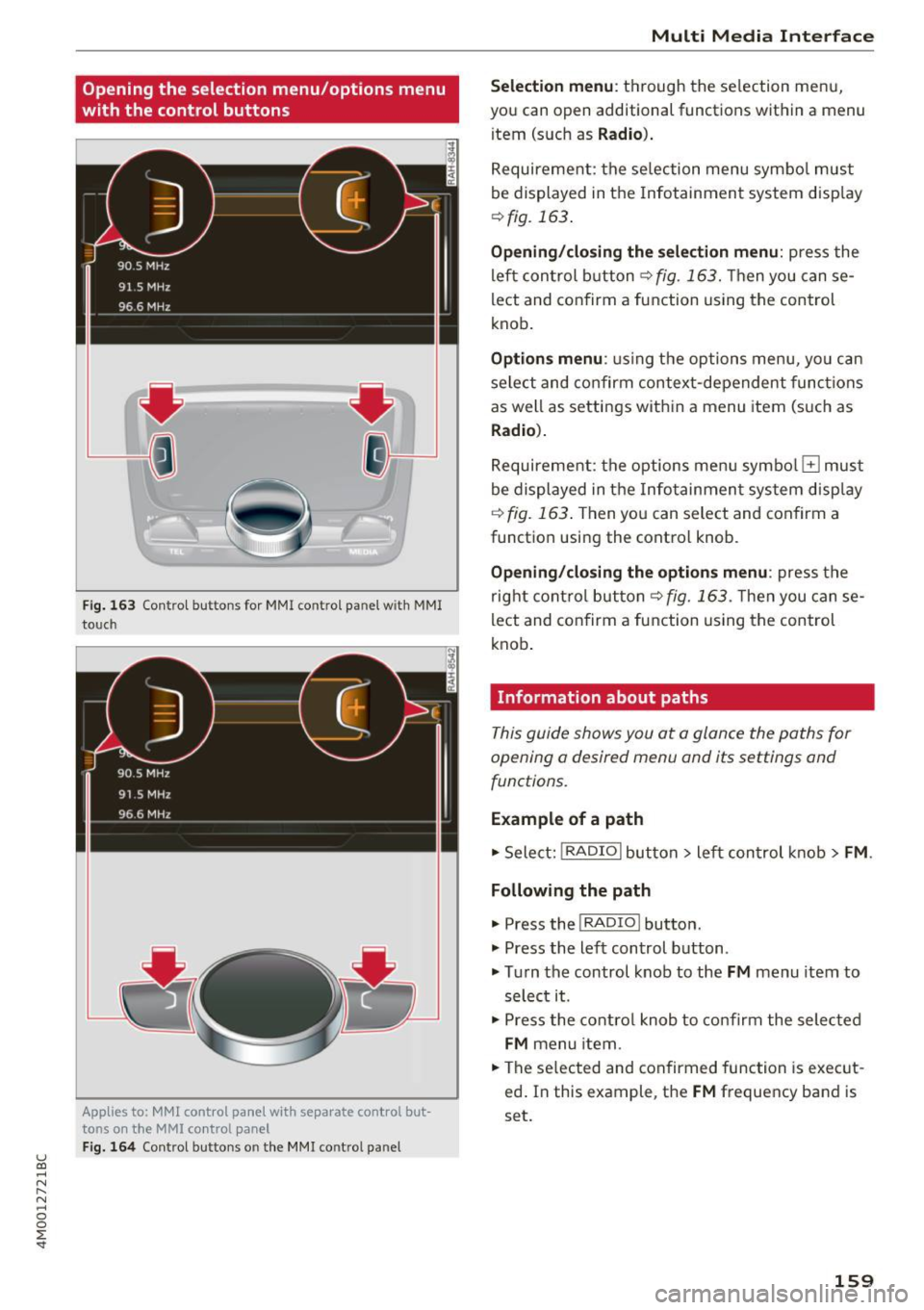 AUDI Q7 2017  Owner´s Manual u (0 ...... N r--. N ...... 0 
0 
:E <t 
Opening  the  selection  menu/options  menu 
with  the  control  buttons 
F ig . 163 Contro l bu ttons  for MMI  contro l panel  w ith  MMI 
to uch 
Applies  t