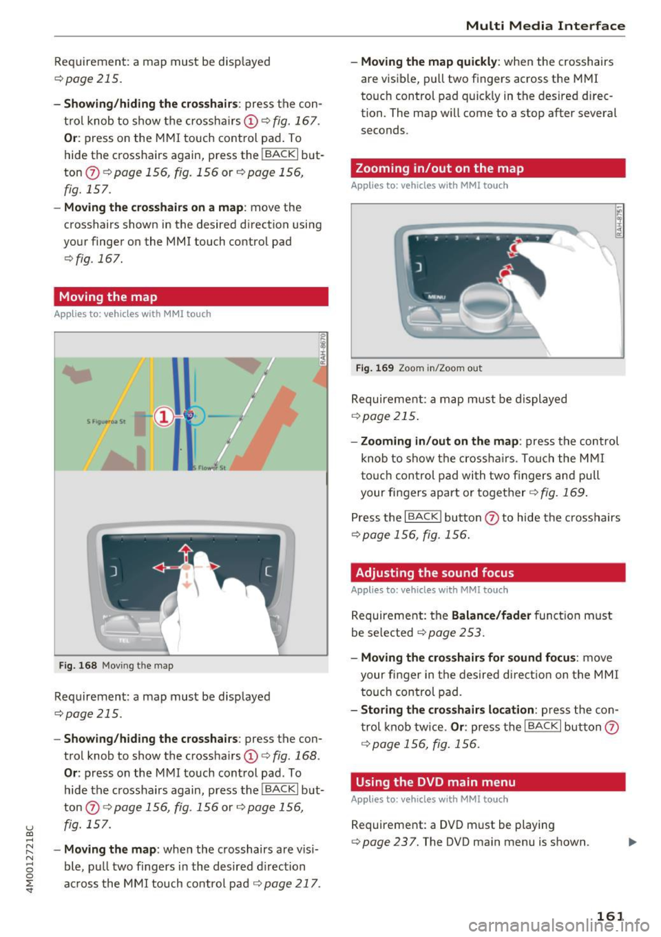 AUDI Q7 2017 Owner´s Manual u (0 ...... N r--. N ...... 0
0
:E <t
Requirement: a map must be disp layed
¢ page 215.
- Showing/hiding the crosshairs : press the con
trol knob to show the crossha irs
© ¢fig. 1 AUDI Q7 2017 Owner´s Manual u (0 ...... N r--. N ...... 0
0
:E <t
Requirement: a map must be disp layed
¢ page 215.
- Showing/hiding the crosshairs : press the con
trol knob to show the crossha irs
© ¢fig. 1
