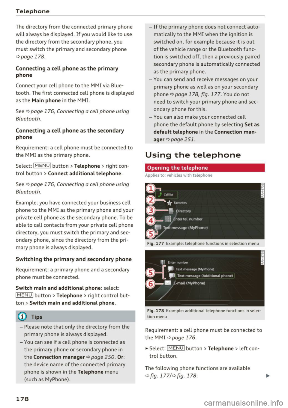 AUDI Q7 2017 Owner´s Manual Telephone
The directory from the connected primary phone
will always be displayed . If you wou ld like to use
the directory from the secondary phone, you must switch the primary AUDI Q7 2017 Owner´s Manual Telephone
The directory from the connected primary phone
will always be displayed . If you wou ld like to use
the directory from the secondary phone, you must switch the primary