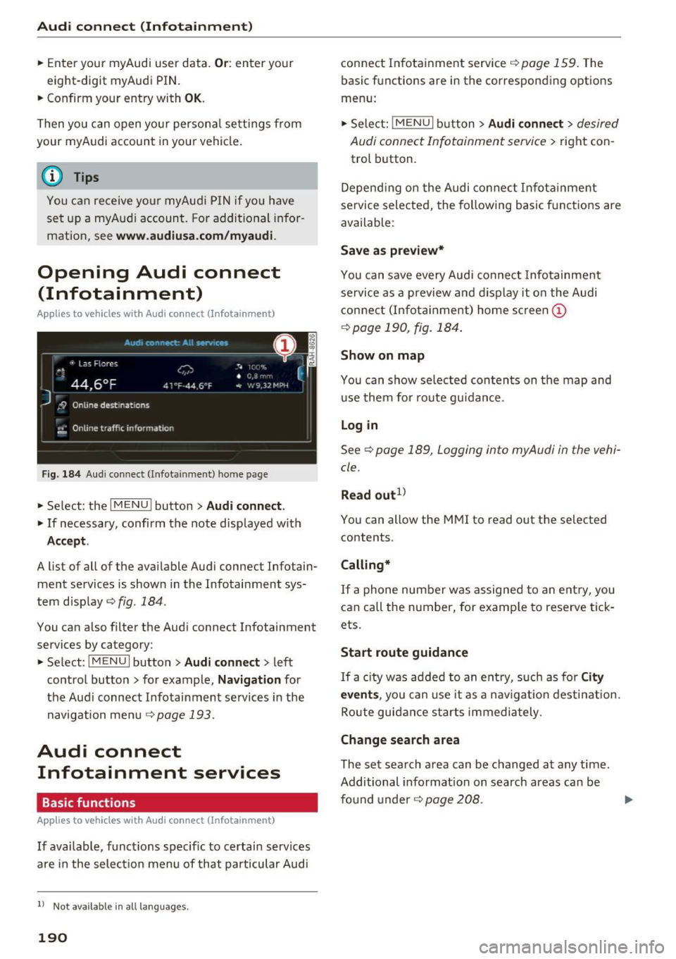 AUDI Q7 2017 Owner´s Manual Audi connect (Infotainment)
~ Enter your myAudi user data. Or: enter your
eight-digit myAudi PIN .
~ Confirm your entry with OK.
Then you can open your persona l settings from
your AUDI Q7 2017 Owner´s Manual Audi connect (Infotainment)
~ Enter your myAudi user data. Or: enter your
eight-digit myAudi PIN .
~ Confirm your entry with OK.
Then you can open your persona l settings from
your