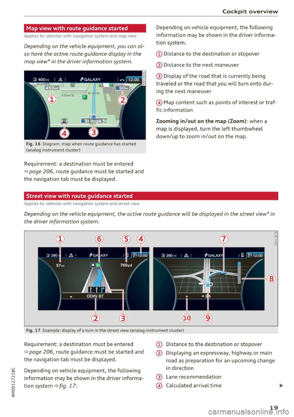 AUDI Q7 2017  Owner´s Manual u (0 ...... N r--. N ...... 0 
0 
:E <t 
Map view  with  route  guidance  started 
Applies  to:  vehicles  with  navigation  system  and  map view 
Depending  on the  vehicle equipment,  you  can al­