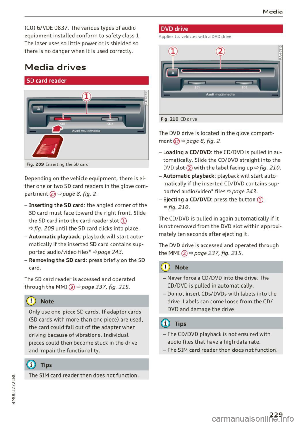 AUDI Q7 2017 Owner´s Manual (CO) 6/VDE 0837. The various types of audio
equipment installed conform to safety class
1.
T he laser uses so little power or is sh ielded so
there is no danger when it is AUDI Q7 2017 Owner´s Manual (CO) 6/VDE 0837. The various types of audio
equipment installed conform to safety class
1.
T he laser uses so little power or is sh ielded so
there is no danger when it is
