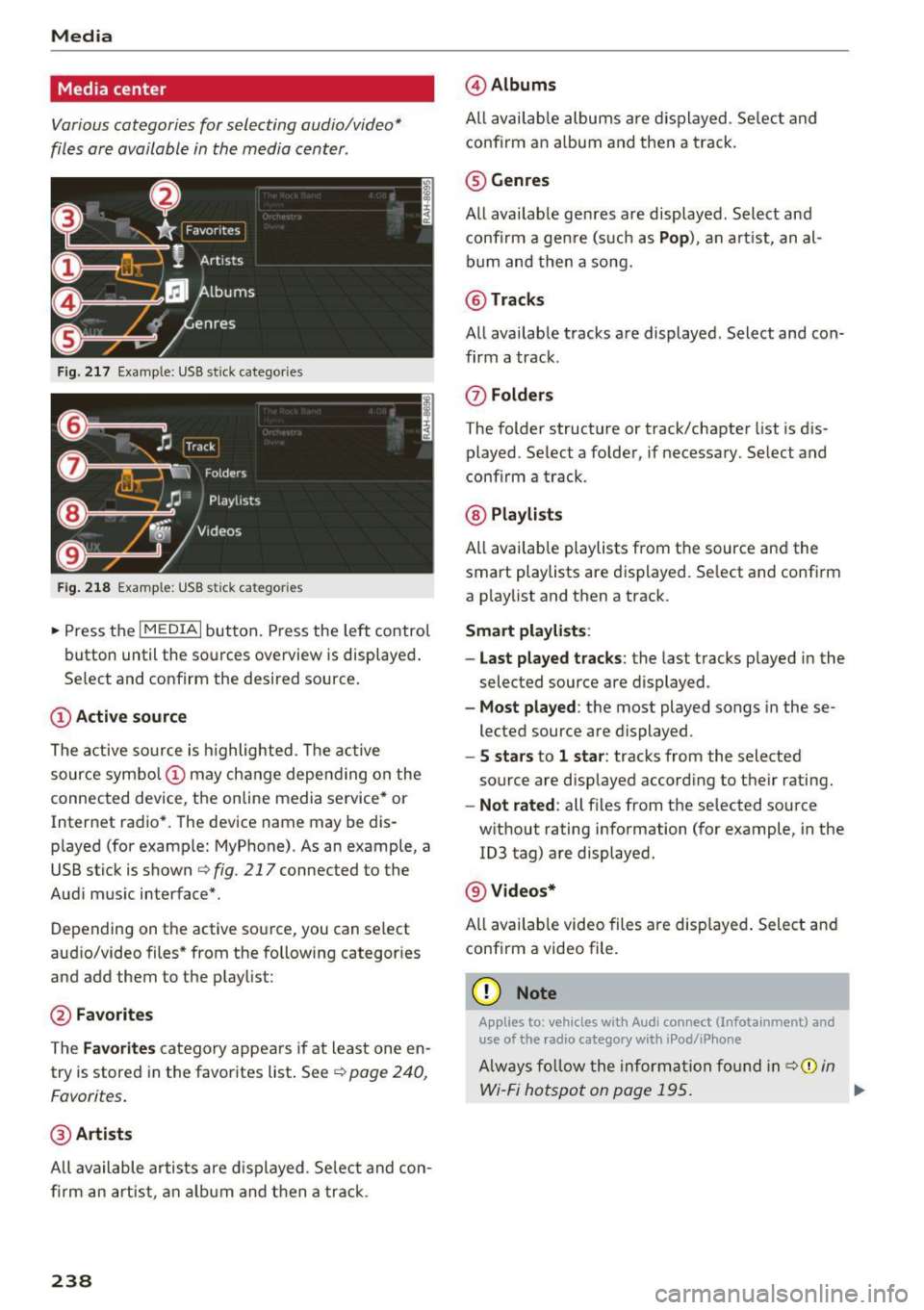 AUDI Q7 2017  Owner´s Manual Media 
Media  center 
Various  categories  for  selecting  audio/video* 
files  ore  available  in  the  media  center . 
Fig. 217 Example : USB  stick categories 
F ig.  218 Example:  USB stick  cat 