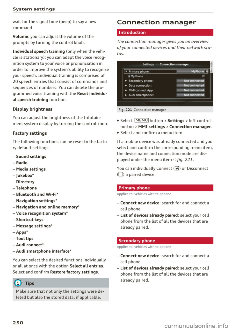AUDI Q7 2017  Owner´s Manual System settings 
wait for the  signal  tone  (beep)  to  say  a new 
command. 
Volume: yo u can  adjust  the  volume of  the 
p rompts  by turning  the control  knob. 
Individual  speech training (onl