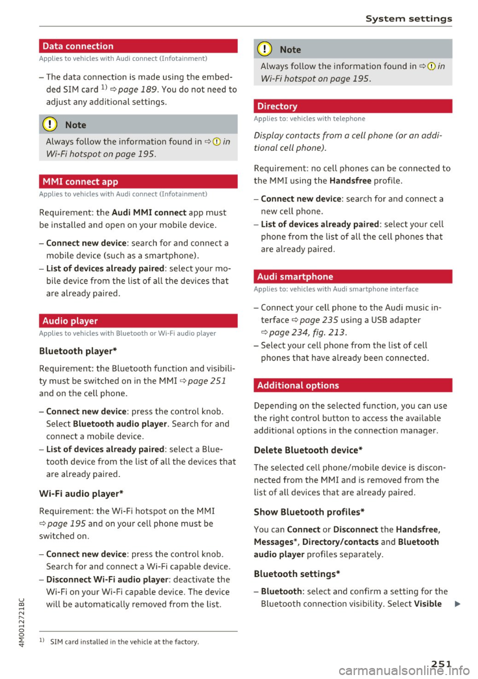 AUDI Q7 2017  Owner´s Manual Data  connection 
Applies to  vehicles w ith  A ud i con nect (Infota inme nt) 
- T he  data  connect ion  is made  using the  embed­
ded  SIM card 
l) ¢page  189. You do  not  need  to 
adjust  any