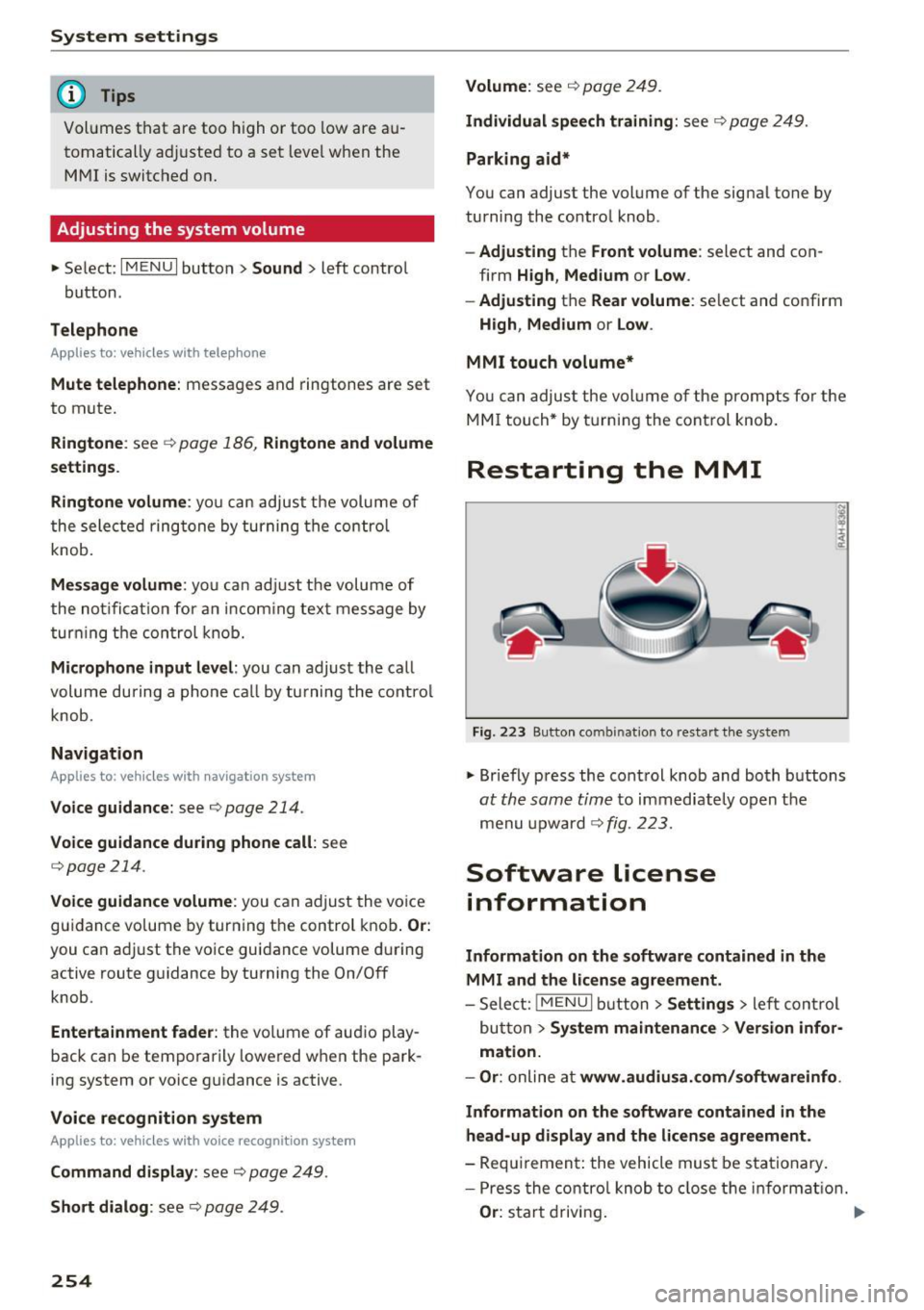 AUDI Q7 2017  Owner´s Manual System settings 
@ Tips 
Volumes that  are  too  high  or  too  low  are  au­
tomatically  ad justed  to  a set  level when  the 
MMI  is switched  on. 
Adjusting  the  system  volume 
.,. Select: I 