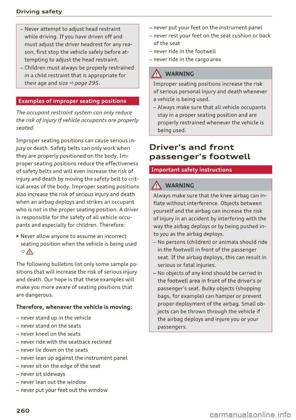 AUDI Q7 2017  Owner´s Manual Driving sa fe ty 
-Never  attempt  to  adjust  head  restraint 
wh ile  driving.  If you  have  dr iven 
off and 
must  adjust  the  driver  headrest  for  any  rea­
son,  first  stop  the  vehicle  