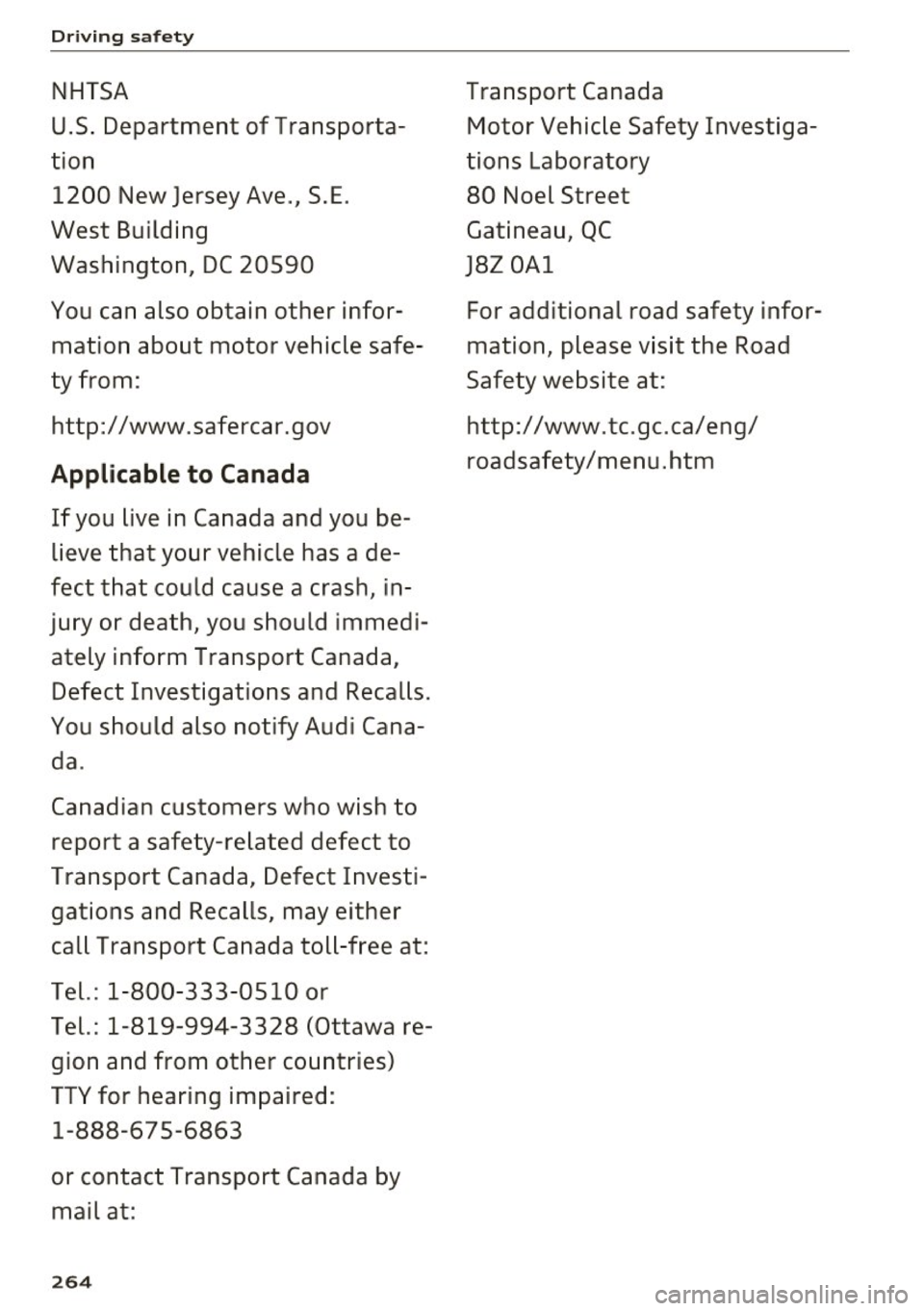 AUDI Q7 2017  Owner´s Manual Driving  safety 
NHTSA 
U.S.  Department  of Transporta­
tion  1200  New  Jersey Ave.,  S.E . 
West  Building  Washington,  DC 20590 
You can  also  obtain  other  infor­
mation  about  motor  vehic