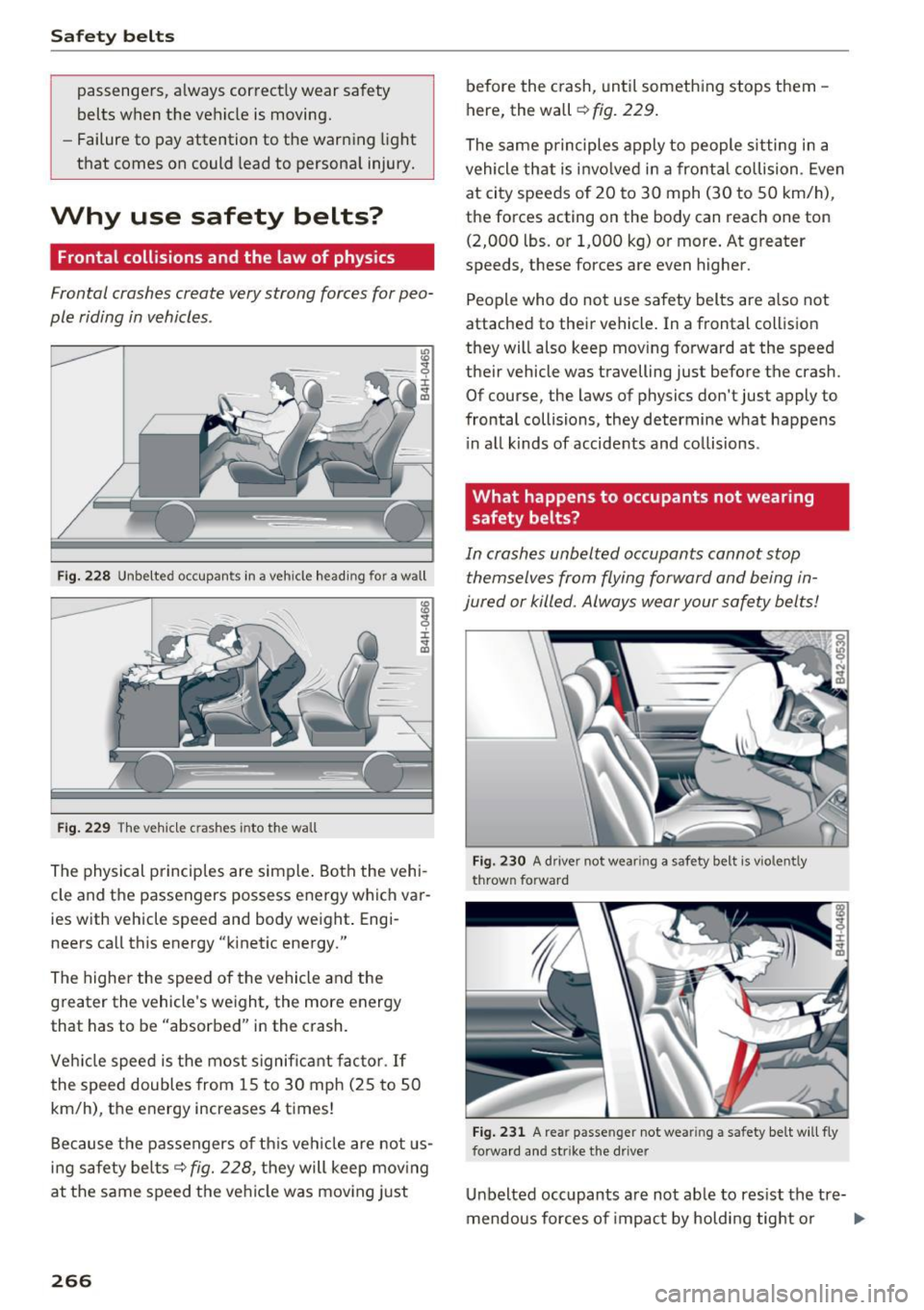 AUDI Q7 2017  Owner´s Manual Safe ty  belts 
passenge rs,  a lways  correct ly wear  safety 
belts  when  the  vehicle  is moving. 
- Failure  to  pay attention  to  the  warning  light 
that  comes  on  could  lead  to  personal