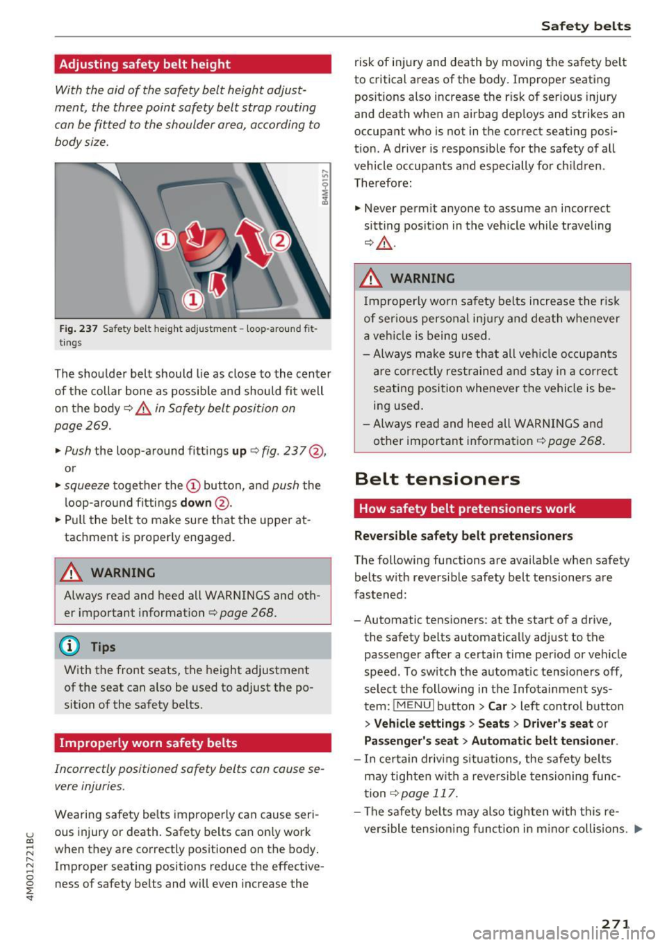 AUDI Q7 2017  Owner´s Manual u (0 ...... N r--. N ...... 0 
0 
:E <t 
Adjusting  safety  belt  height 
With  the  aid of  the  safety  belt  height  adjust­
ment,  the  three point  safety  belt  strap  routing 
can be fitted  t