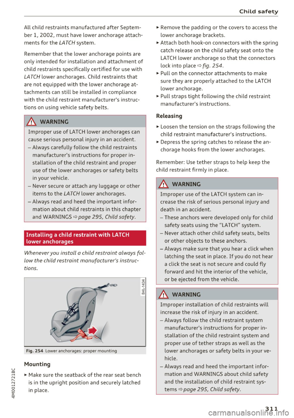 AUDI Q7 2017 Owner´s Manual u co ...... N r-... N ...... 0
0
:E: <t
All child restraints manufactured after Septem
ber 1, 2002, must have lower anchorage attach
ments for the
LA TCH system .
Remember that AUDI Q7 2017 Owner´s Manual u co ...... N r-... N ...... 0
0
:E: <t
All child restraints manufactured after Septem
ber 1, 2002, must have lower anchorage attach
ments for the
LA TCH system .
Remember that