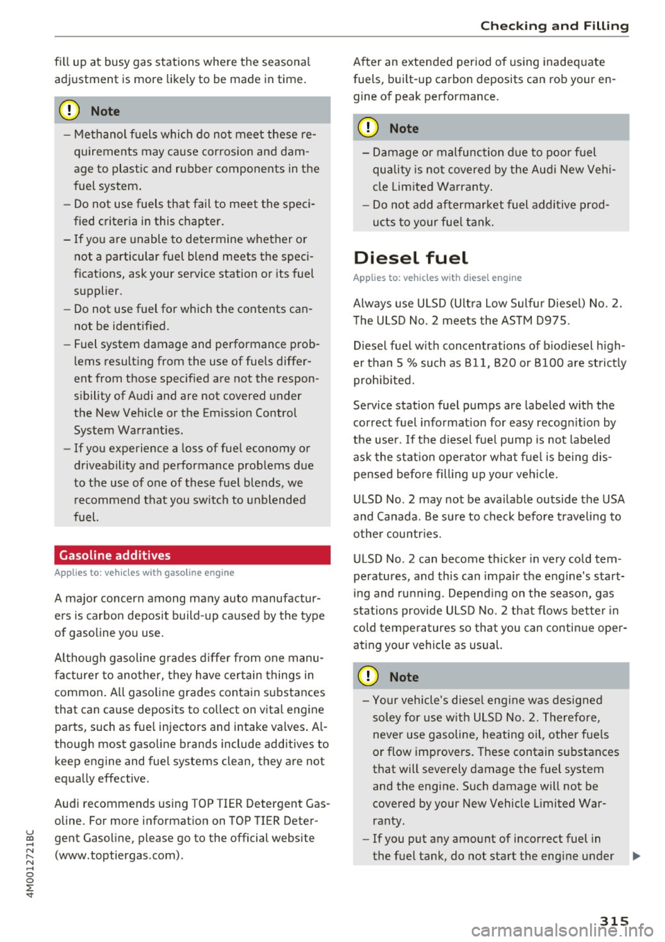 AUDI Q7 2017  Owner´s Manual u co ...... N r-... N ...... 0 
0 
:E: <t 
fill  up  at  busy  gas  stations  where  the  seasonal 
adjustment  is more  likely to  be  made  in time . 
(D Note 
-Methanol  f uels  which  do  not  me