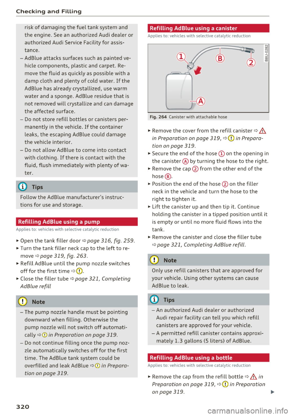 AUDI Q7 2017 Owner´s Manual Checking and Filling
risk of damaging the fuel tank system and
the engine. See an authorized Audi dealer or
authorized Audi Service Facility for assis
tance.
- Ad Blue attack AUDI Q7 2017 Owner´s Manual Checking and Filling
risk of damaging the fuel tank system and
the engine. See an authorized Audi dealer or
authorized Audi Service Facility for assis
tance.
- Ad Blue attack