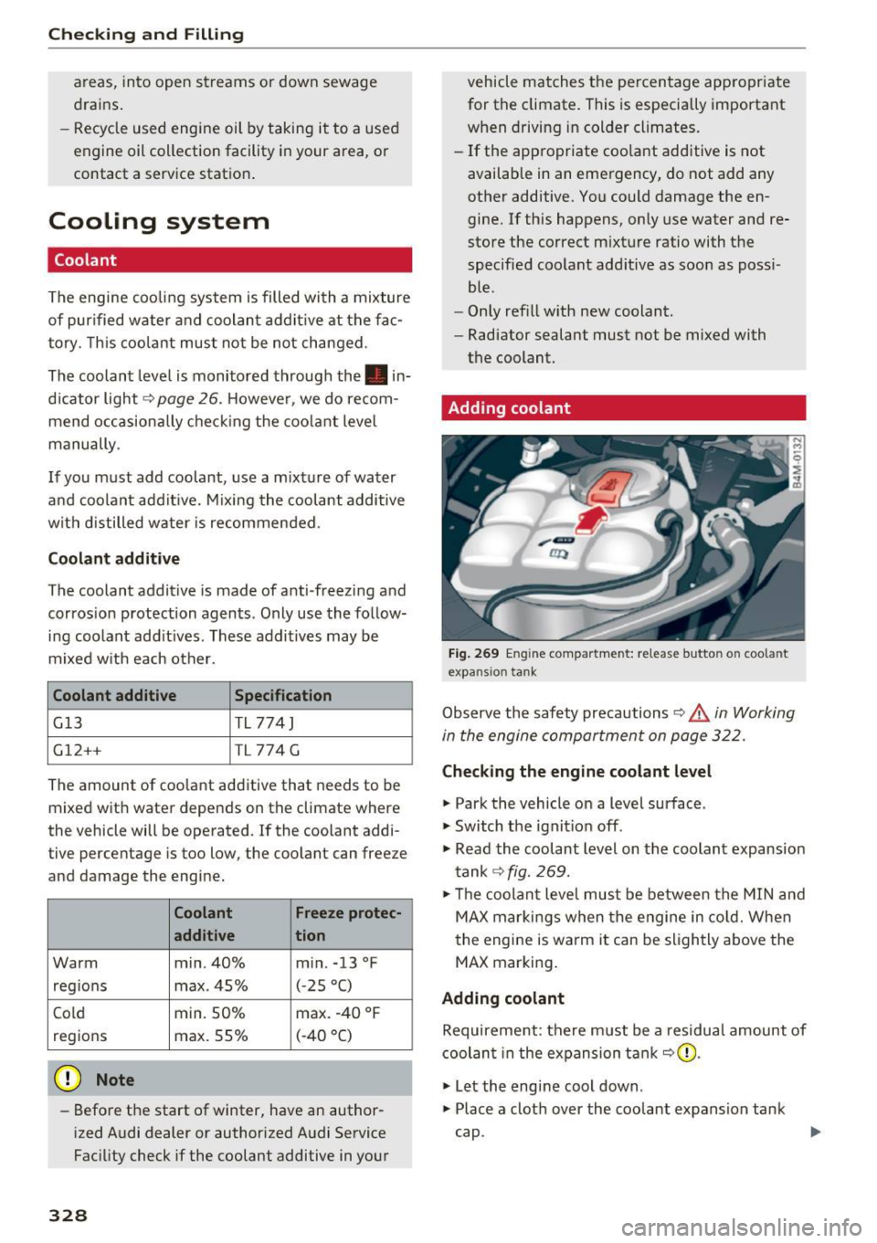 AUDI Q7 2017  Owner´s Manual Checking  and  Filling 
areas,  into  open  streams  or  down  sewage 
drains. 
- Recycle  used  engine  oil  by taking  it  to  a  used 
engine  oil collection  facility  in your  area,  or 
contact 