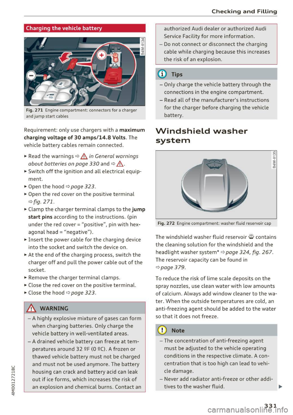AUDI Q7 2017 Owner´s Manual u (0 ...... N r--. N ...... 0
0
:E <t
Charging the vehicle battery
Fig. 271 Engine compartment : connec tor s for a charg er
and jump s ta rt cables
Requirement : only use chargers wit AUDI Q7 2017 Owner´s Manual u (0 ...... N r--. N ...... 0
0
:E <t
Charging the vehicle battery
Fig. 271 Engine compartment : connec tor s for a charg er
and jump s ta rt cables
Requirement : only use chargers wit