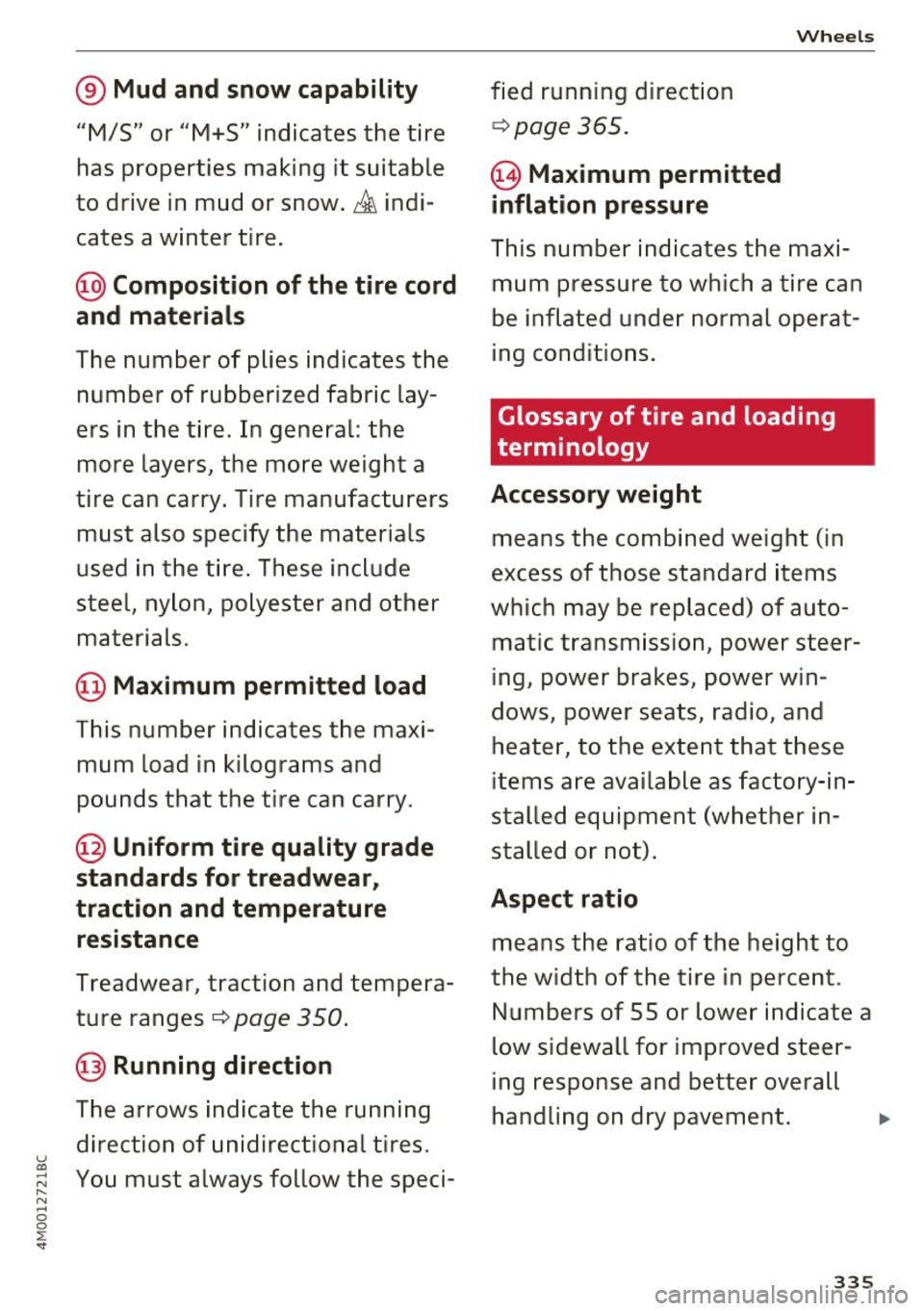 AUDI Q7 2017  Owner´s Manual u 
" .... N 
" N .... 0 
0 
l. ... 
® Mud  and  snow capability 
"M/5"  or "M+S" indicates  the  tire 
has  properties  making  it  suitable 
to  drive  in  mud  or  snow.~ indi­
cates  a winter  