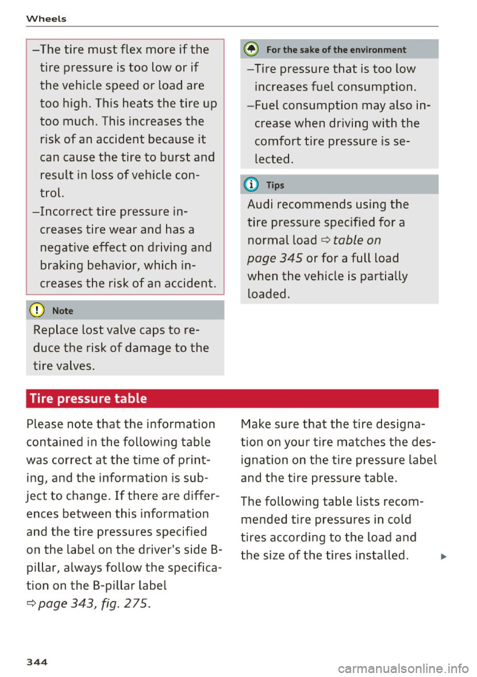 AUDI Q7 2017 Owner´s Manual Wheels
-The tire must flex more if the tire pressure is too low or if
the vehicle speed or load are
too high . This heats the tire up
too much. This increases the
risk of AUDI Q7 2017 Owner´s Manual Wheels
-The tire must flex more if the tire pressure is too low or if
the vehicle speed or load are
too high . This heats the tire up
too much. This increases the
risk of