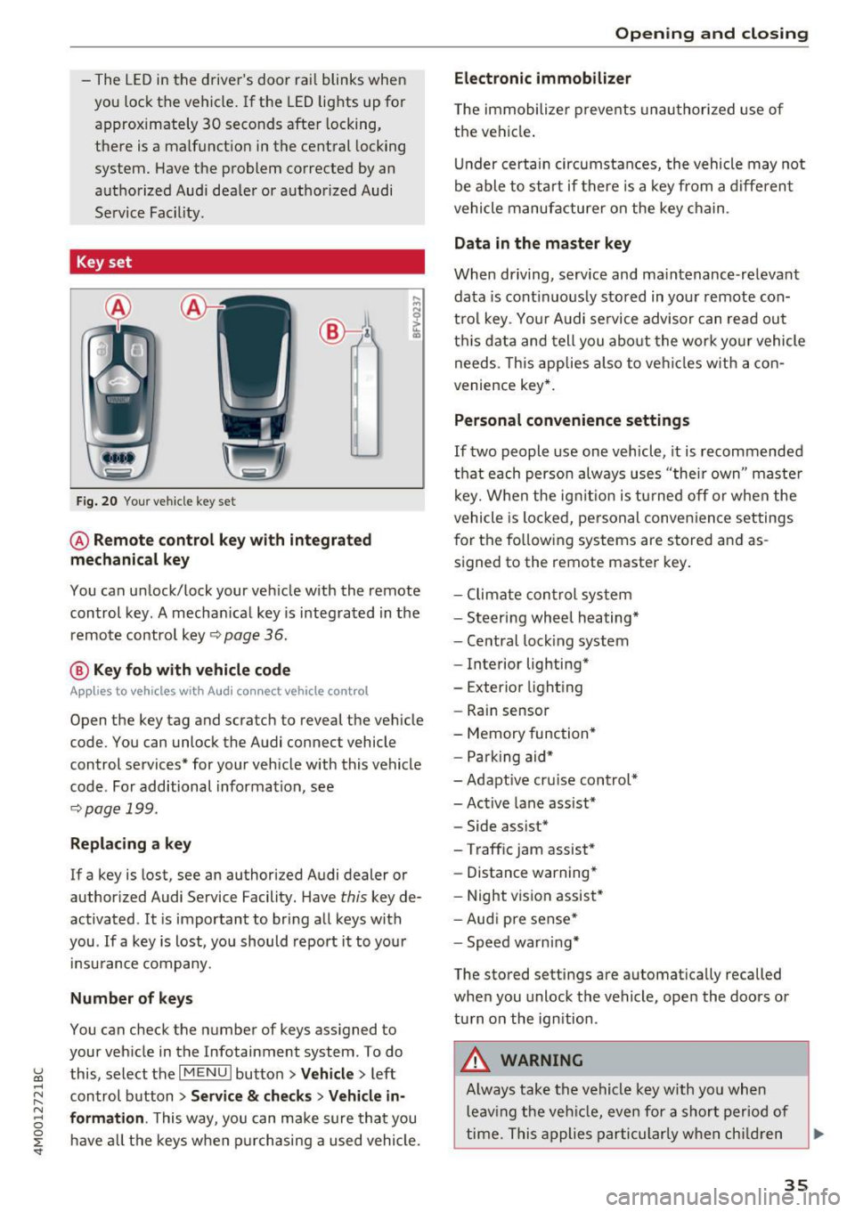 AUDI Q7 2017  Owner´s Manual -The  LE D in the  drive rs  door  rai l blinks  when 
you  lock the  vehicle . If  t he  LED lights  up  for 
approximately  30  seconds  after  locking, 
there  is a  malfunct ion  in  the  cent ra