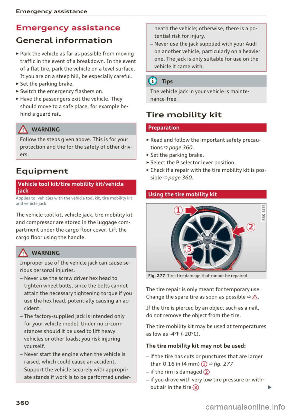 AUDI Q7 2017 Owner´s Manual Emergency assistance
Emergency assistance
General information
... Park the vehicle as far as possible from moving
traffic in the event of a breakdown. In the event
of a flat tir AUDI Q7 2017 Owner´s Manual Emergency assistance
Emergency assistance
General information
... Park the vehicle as far as possible from moving
traffic in the event of a breakdown. In the event
of a flat tir