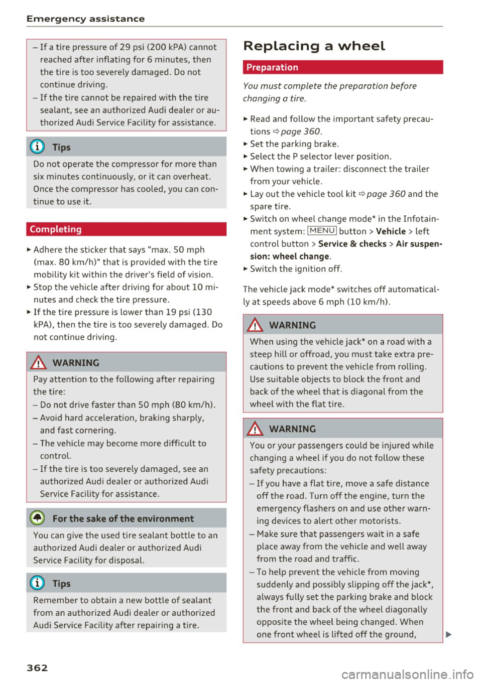 AUDI Q7 2017  Owner´s Manual Emergency assistance 
-If  a tire  pressure  of 29  psi  (200  kPA) cannot 
reached  after  inflating  for  6  minutes,  then 
the  tire  is too  severely  damaged.  Do not 
continue  driving. 
- If t