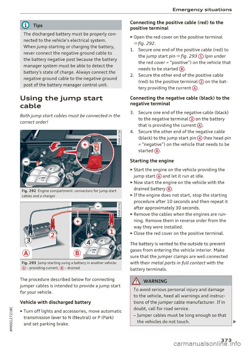 AUDI Q7 2017 Owner´s Manual u (0 ...... N r--. N ...... 0
0
:E <t
@ Tips
The discharged battery must be properly con
nected to the vehicles electrical system .
When jump starting or charg ing the battery, AUDI Q7 2017 Owner´s Manual u (0 ...... N r--. N ...... 0
0
:E <t
@ Tips
The discharged battery must be properly con
nected to the vehicles electrical system .
When jump starting or charg ing the battery,