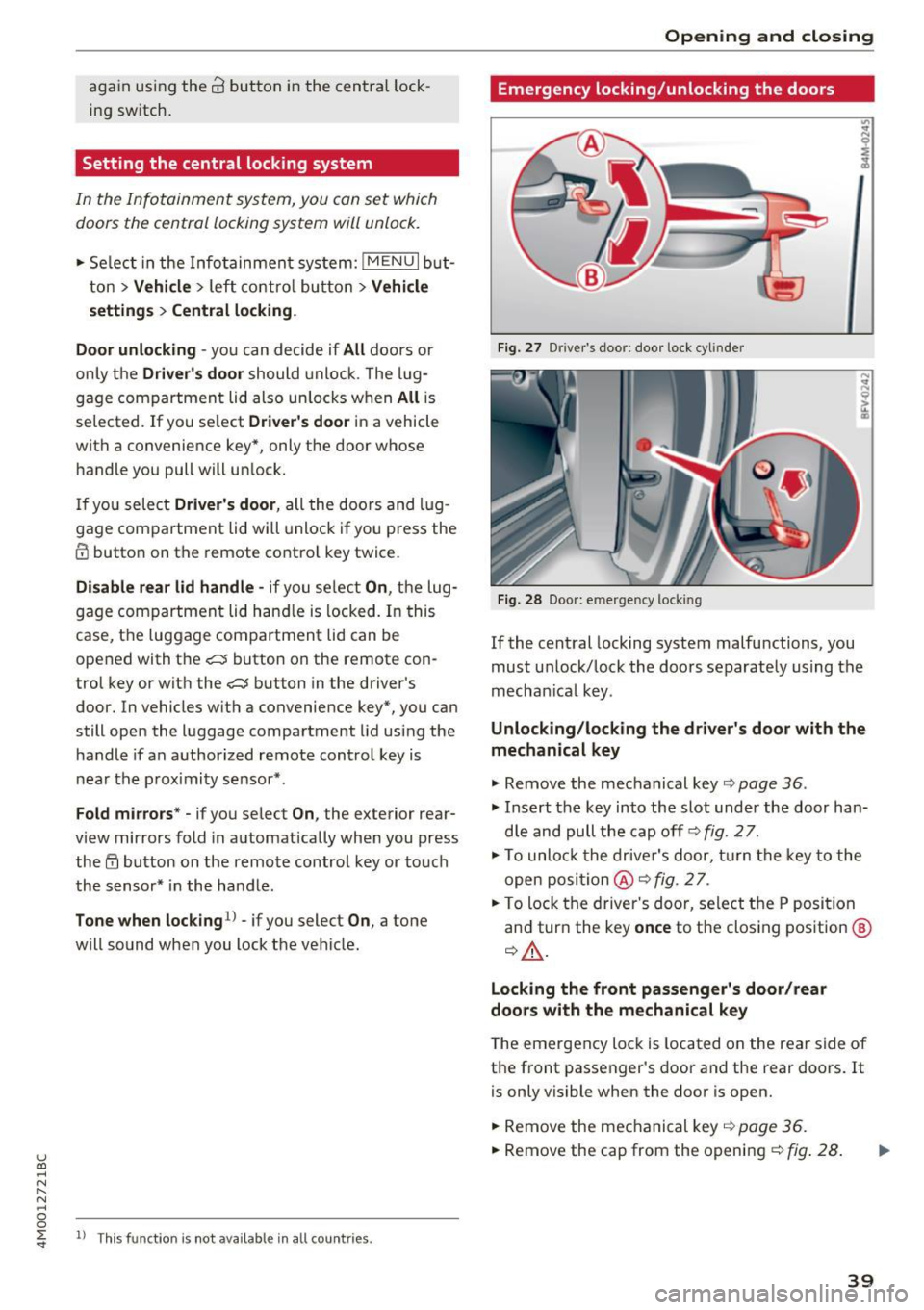 AUDI Q7 2017  Owner´s Manual u (0 ...... N r--. N ...... 0 
0 
again  using  the 63 button  i n the  cent ra l lock ­
ing  sw itch. 
Setting  the  central  locking system 
In  th e Infotainmen t syst em, you  can s et  which 
do