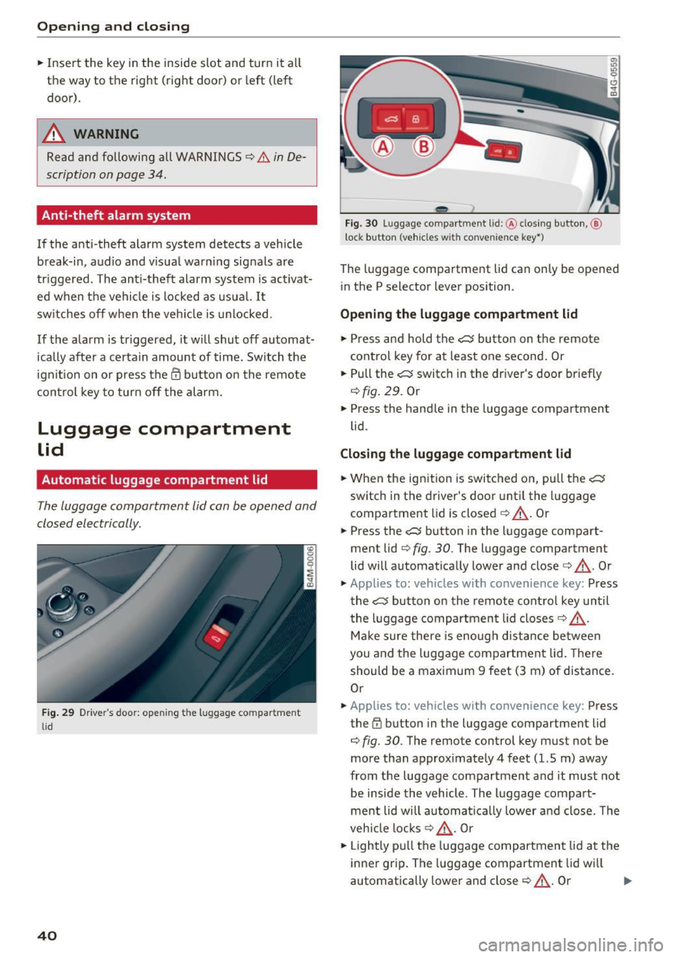 AUDI Q7 2017 Owner´s Manual Opening and clo sin g
.. Insert the key in the inside slot and turn it all
the way to the right (right door) o r left (left
door).
A WARNING
Read and following all WARNINGS AUDI Q7 2017 Owner´s Manual Opening and clo sin g
.. Insert the key in the inside slot and turn it all
the way to the right (right door) o r left (left
door).
A WARNING
Read and following all WARNINGS