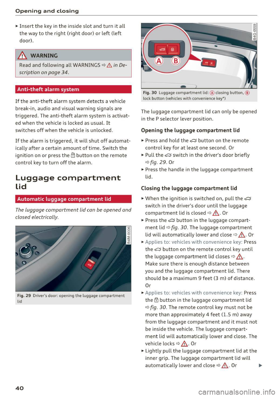 AUDI Q7 2017  Owner´s Manual Opening  and clo sin g 
..  Insert  the  key  in the  inside  slot  and  turn  it  all 
the  way to  the  right  (right  door)  o r left  (left 
door). 
A WARNING 
Read  and  following  all  WARNINGS 