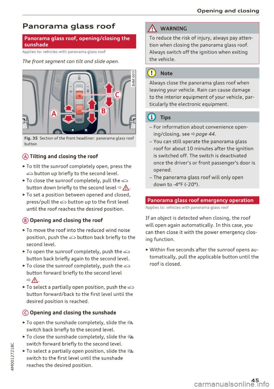 AUDI Q7 2017  Owner´s Manual Panorama  glass  roof 
Panorama  glass roof,  opening/closing  the 
sunshade 
Applies to:  vehicles  with  panorama  glass  roof 
The front  segment  can  tilt  and slide open. 
Fig. 35 Section  of  t