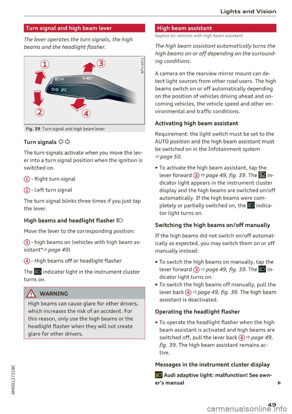 AUDI Q7 2017 Owner´s Manual u (0 ...... N r--. N ...... 0
0
:E <t
Turn signal and high beam lever
The lever operates the turn signals, the high
beams and the headlight flasher .
Fig. 39 Turn signal and hig AUDI Q7 2017 Owner´s Manual u (0 ...... N r--. N ...... 0
0
:E <t
Turn signal and high beam lever
The lever operates the turn signals, the high
beams and the headlight flasher .
Fig. 39 Turn signal and hig