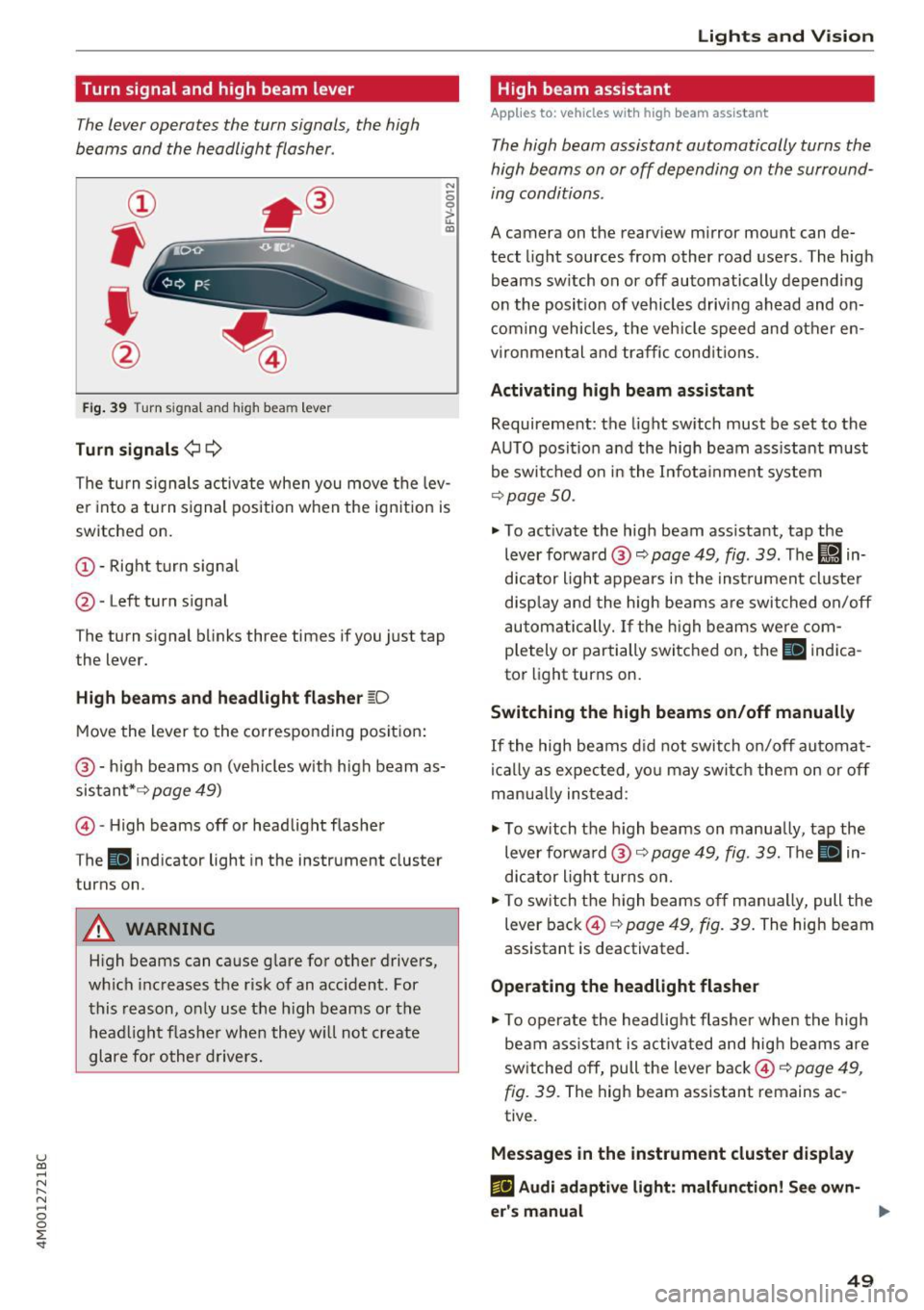 AUDI Q7 2017  Owner´s Manual u (0 ...... N r--. N ...... 0 
0 
:E <t 
Turn signal and  high  beam  lever 
The lever  operates  the  turn  signals,  the  high 
beams  and  the  headlight  flasher . 
Fig.  39 Turn  signal  and  hig