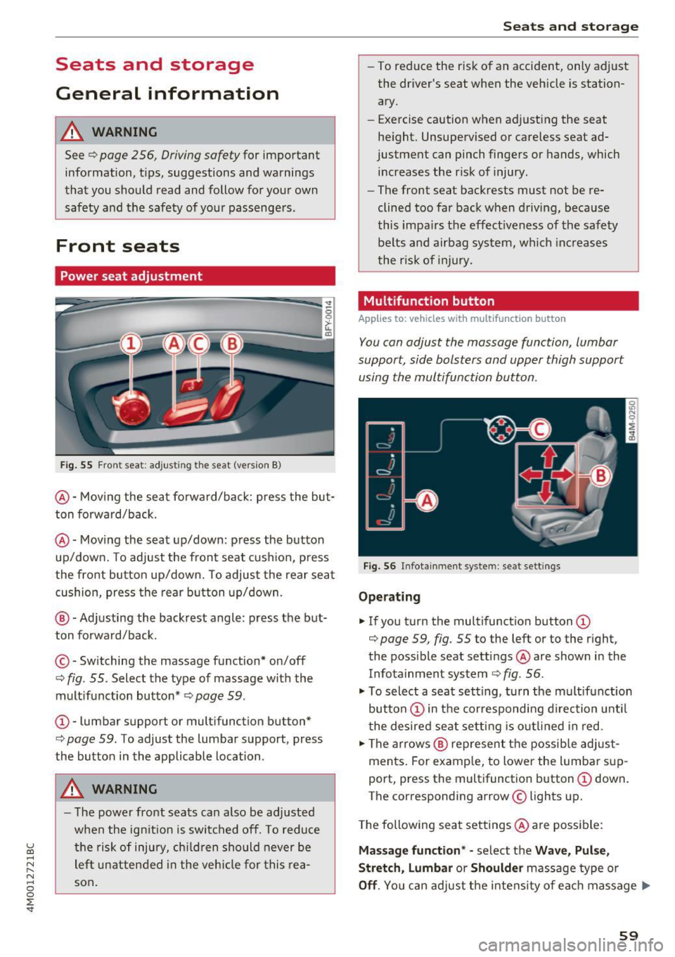 AUDI Q7 2017  Owner´s Manual u (0 ...... N r--. N ...... 0 
0 
:E <t 
Seats  and  storage 
General  information 
A WARNING 
See¢ page  256,  Driving safety for  important 
information,  tips,  suggestions  and  warnings 
that  y