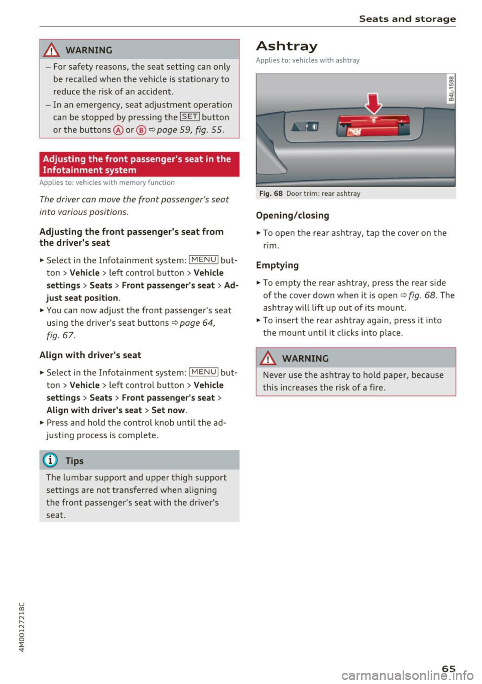 AUDI Q7 2017  Owner´s Manual u (0 .-I N r--. N .-I 0 
0 
:E <t 
A WARNING 
-For  safety  reasons,  th e seat  setting  can  only 
be  recalled  when  the  veh icle  is stationary  to 
red uce  the  risk  of a n accident. 
- I n a